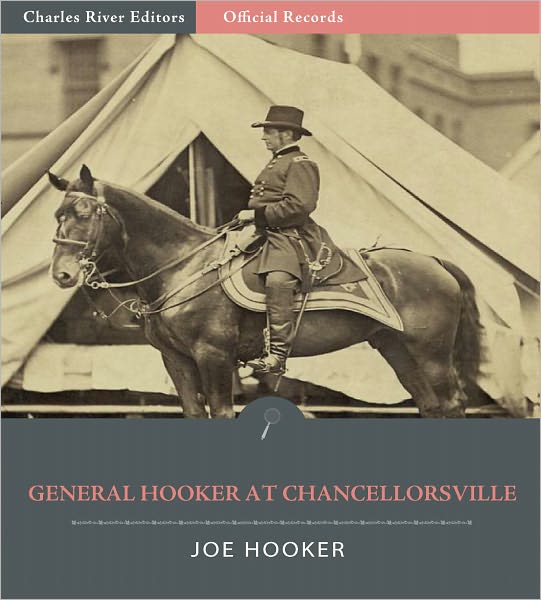 Official Records of the Union and Confederate Armies: General Joe Hooker's Reports during the Battle of Chancellorsville (Illustrated)