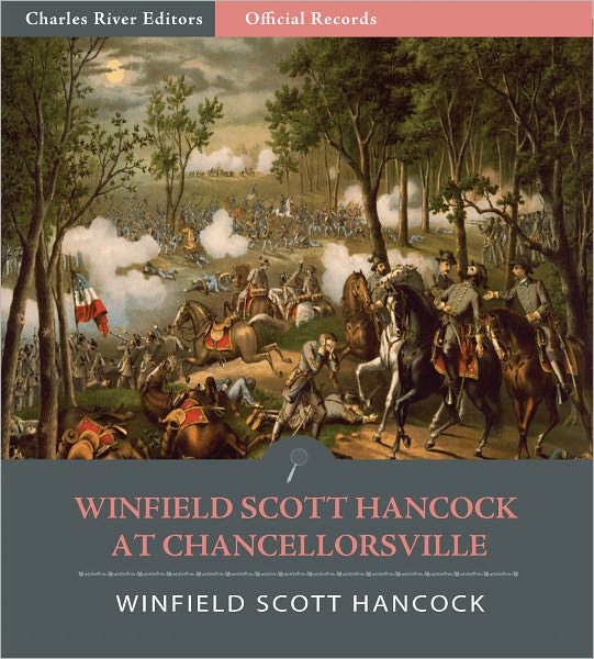 Official Records of the Union and Confederate Armies: General Winfield Scott Hancock's Account of the Battle of Chancellorsville (Illustrated)
