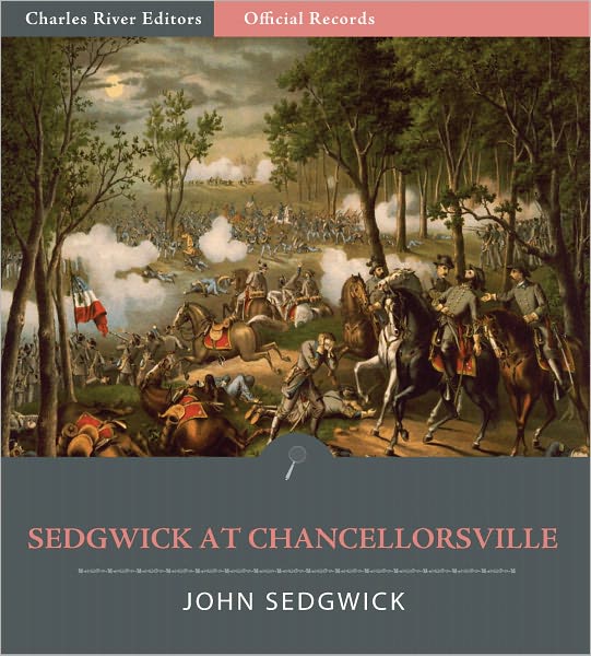 Official Records of the Union and Confederate Armies: General John Sedgwick's Account of the Battle of Chancellorsville (Illustrated)