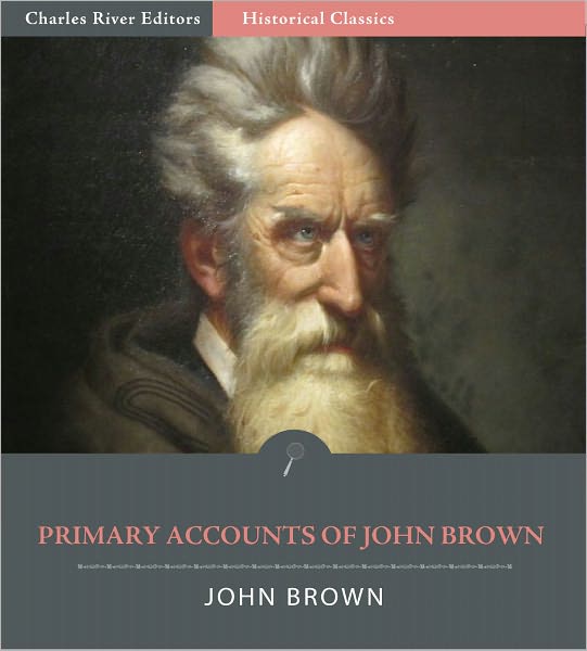 Primary Accounts of John Brown, Abolitionist (Illustrated)