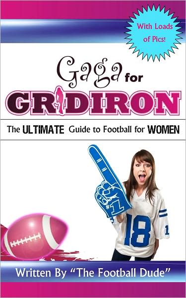 Gaga for Gridiron - The Ultimate Guide to Football for Women