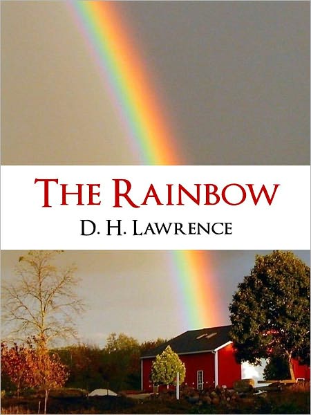 THE RAINBOW (100 Greatest Novels of the Twentieth Century Collection) BY D.H. LAWRENCE Banned for Over 10 Years [Nook] The Rainbow by DH Lawrence Acclaimed Author of Sons and Lovers, Lady Chatterley's Lover, Women in Love NOOKbook Special Edition