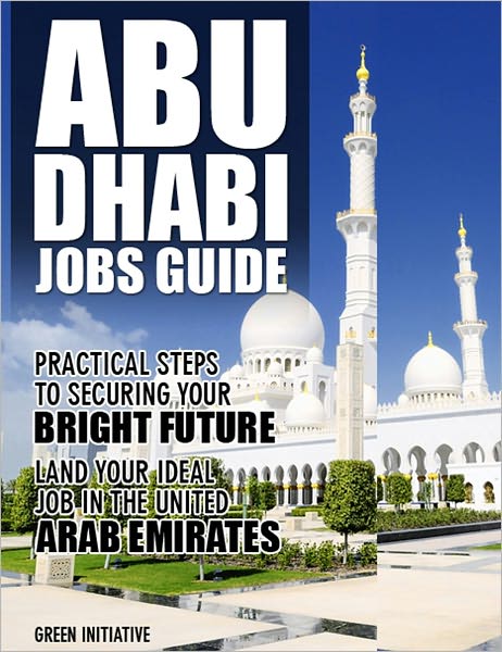 The Abu Dhabi Jobs Guide - Practical Steps to Securing a Job in Abu Dhabi