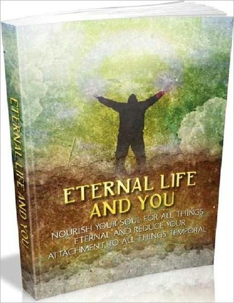 Eternal Life and You eBook - How To Connect With The Temporal..