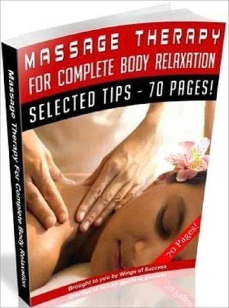 Massage Therapy For Complete Body Relaxation - Personal and Practical Guide