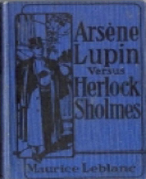 Arsene Lupin vs Herlock Sholmes: A Short Story Collection, Thriller, Mystery/Detective Classic By Maurice LeBlanc!