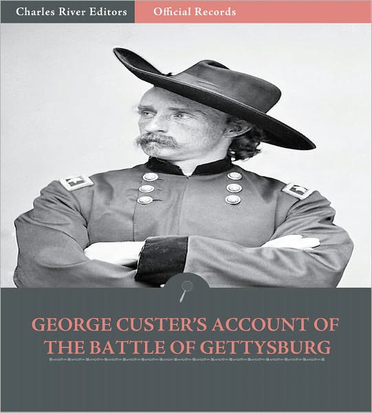Official Records of the Union and Confederate Armies: General George Custer's Account of the Battle of Gettysburg (Illustrated)