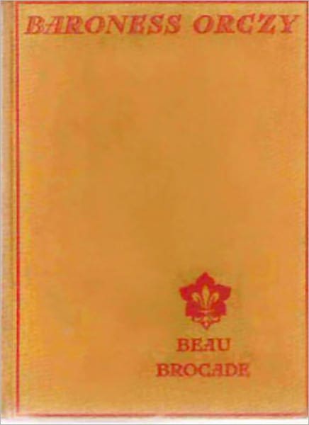 Beau Brocade: A Romance/Adventure Classic By Baroness Emmuska Orczy! AAA+++