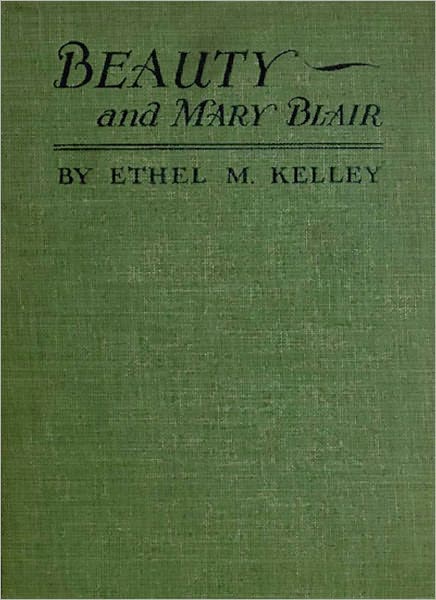Beauty and Mary Blair: A Romance Classic By Ethel M. Kelley! AAA+++