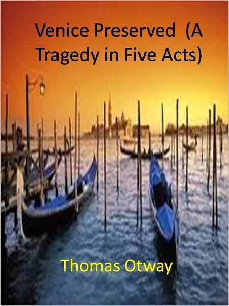 Venice Preserved (A Tragedy in Five Acts)w/ Direct link technology (A Western Classic Drama)