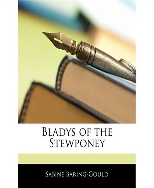 Bladys Of The Stewponey: A Romance/History Classic By Sabine Baring Gould! AAA+++