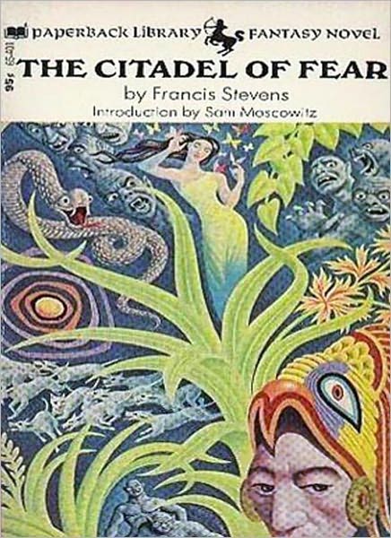 Citadel Of Fear: A Science Fiction/Fantasy Classic By Francis Stevens!