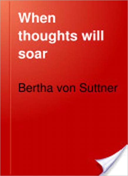 When Thoughts Will Soar: A Romance of the Immediate Future! A Romance/Women Studies Classic By Bertha Von Suttner!
