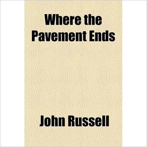 Where The Pavement Ends: A Romance Classic By John Russell!