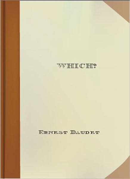 Which? or, Between Two Women! A Romance Classic By Ernest Daudet!