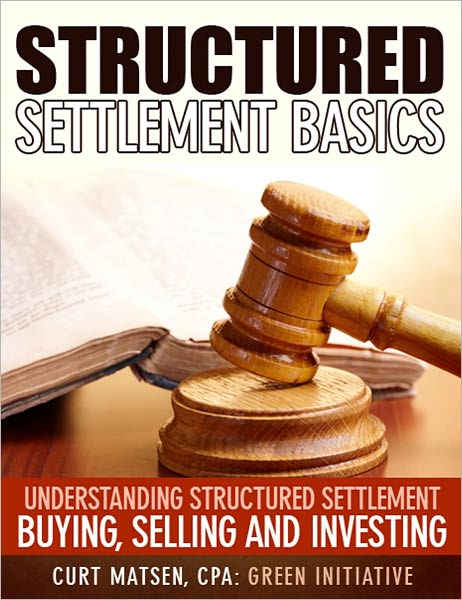 Structured Settlement Basics - Understanding Structured Settlement Buying, Selling and Investing