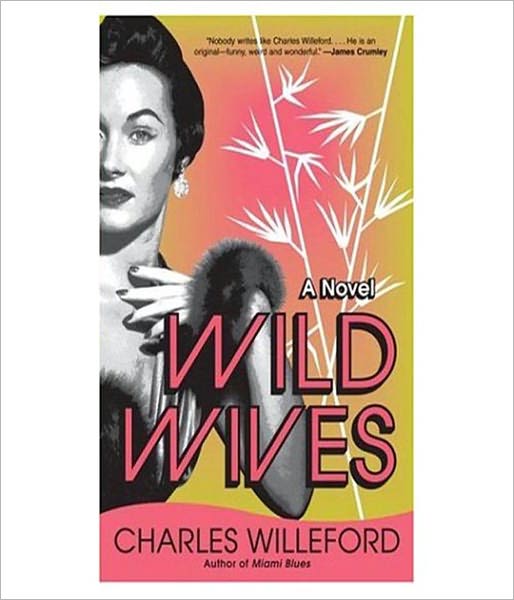 Wild Wives: A Pulp/Thriller Classic By Charles Willeford!