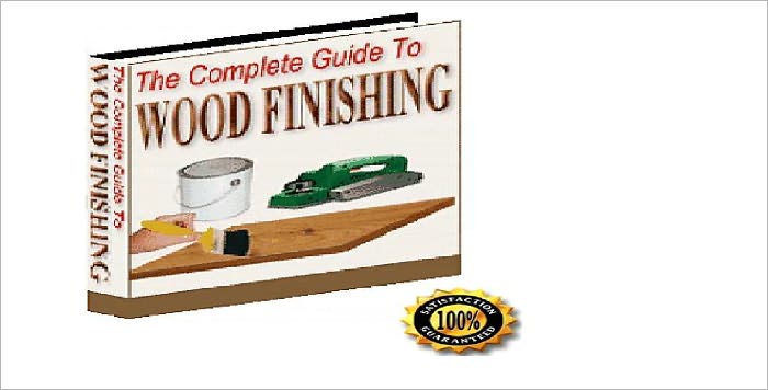 The Complete Guide To Wood Finishing - Learn How to Get Beautiful, Professional Results