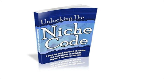 Unlocking The Niche Code (How to Research the Moneymaking Capabilities of a Niche) A Step-by-step Approach to Finding the Best Niches in which to Market a Product or Service