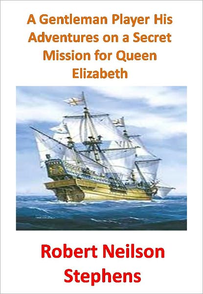 A Gentleman Player His Adventures on a Secret Mission for Queen Elizabeth w/ Direct link technology A Adventure Story