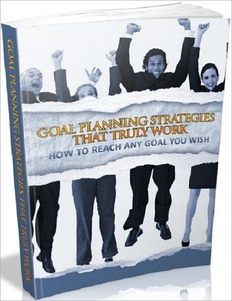 How to Reach Any Goal You Wish - Goal Planning Strategies that Really Work