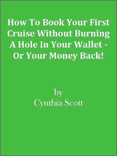 How To Book Your First Cruise Without Burning A Hole In Your Wallet - Or Your Money Back!