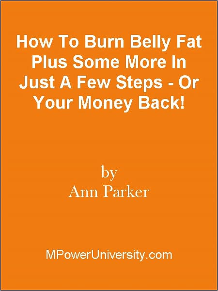 How To Burn Belly Fat Plus Some More In Just A Few Steps - Or Your Money Back!