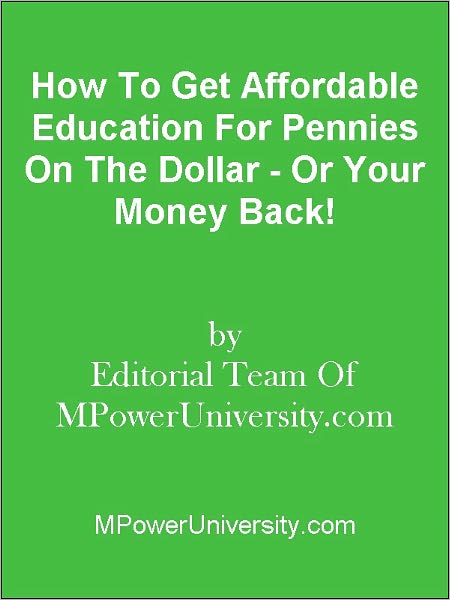 How To Get Affordable Education For Pennies On The Dollar - Or Your Money Back!