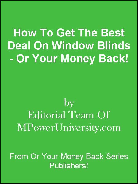 How To Get The Best Deal On Window Blinds - Or Your Money Back!