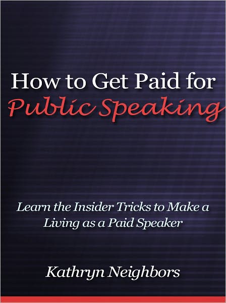 How to Get Paid for Public Speaking - Learn the Insider Tricks to Make a Living as a Paid Speaker
