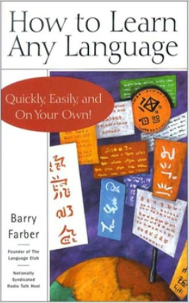 How to Learn Any Language - Quickly, Easily, Inexpensively, Enjoyably and On Your Own - by Barry Farber - Founder of the Language Club/Nationally Syndicated Talk Show Host