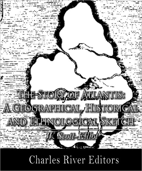 The Story of Atlantis: A Geographical, Historical and Ethnological Sketch (Illustrated with TOC)