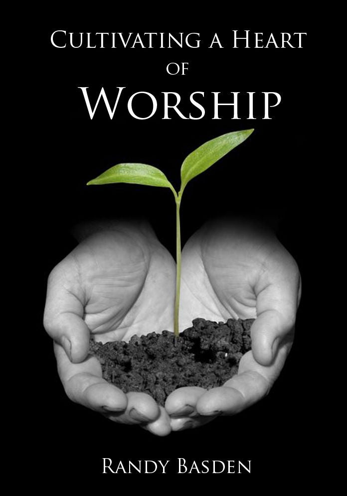 Cultivating A Heart Of Worship