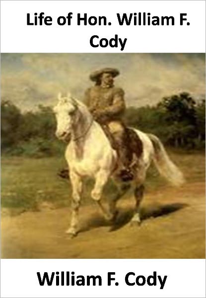 Life of Hon. William F. Cody w/ Direct link technology ( A Western Adventure Story)