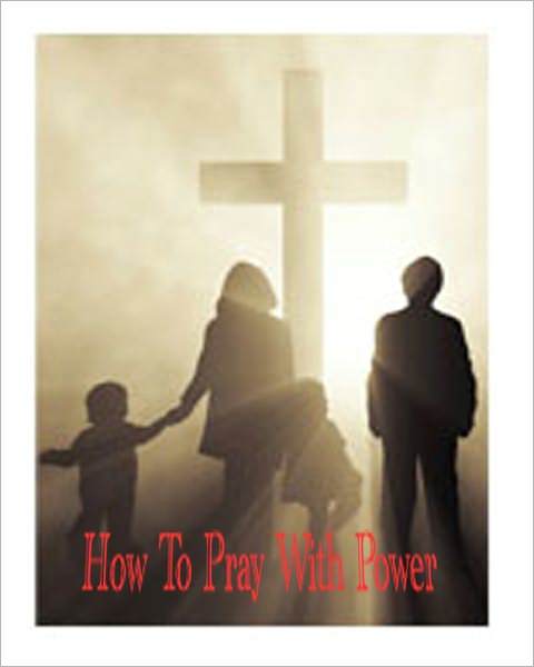 How To Pray With Power: Are Your Prayers Being Heard?