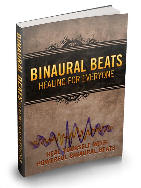 Binaural Beats Healing For Everyone Unleash The Healing Powers Of Binaural Beats And Re-energise Your Body