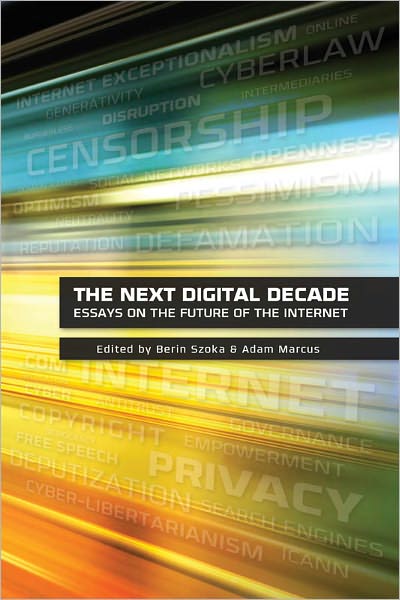 The Next Digital Decade: Essays On the Future of the Internet