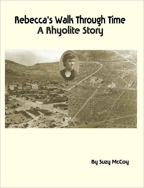 Rebecca's Walk Through Time - A Rhyolite Story