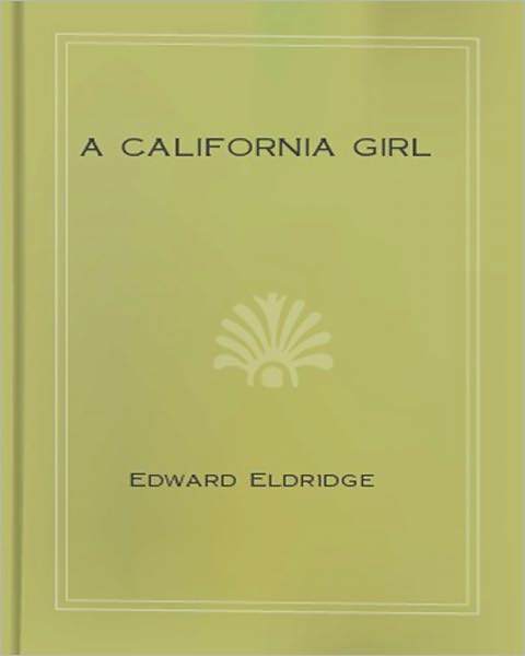 A California Girl: A Religious Classic By Edward Eldridge!