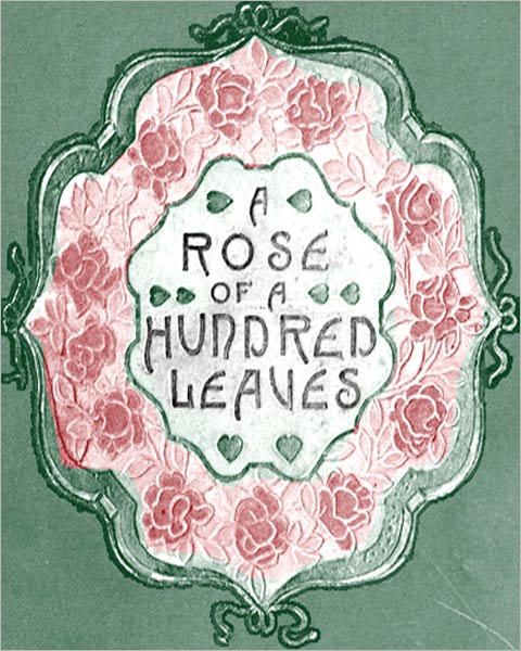 A Rose Of A Hundred Leaves: A Love Story Classic By Amelia Edith Barr!