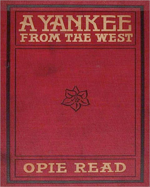 A Yankee From The West: A Literary Classic Novel By Opie Read!