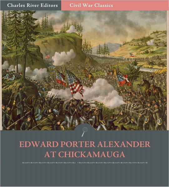 General Edward Porter Alexander at Chickamauga: Account of the Battle from His Memoirs (Illustrated)