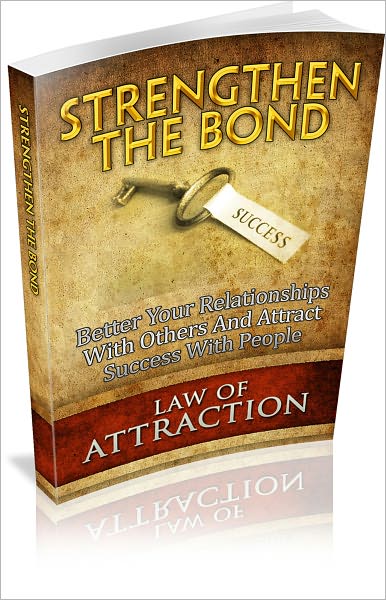 Strengthen The Bond: Better Your Relationship With Others And Attract Success With People! (Brand New)