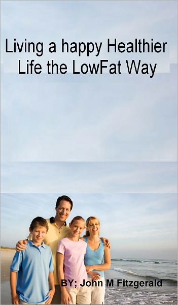 Living a happy Healthier Life the LowFat Way