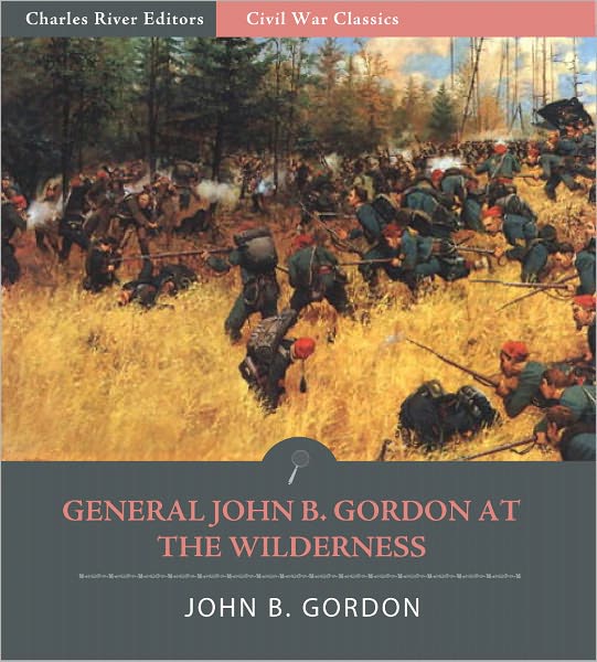 General John Gordon at the Wilderness: Account of the Battle from His Memoirs (Illustrated)