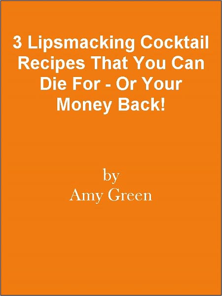 3 Lipsmacking Cocktail Recipes That You Can Die For - Or Your Money Back!