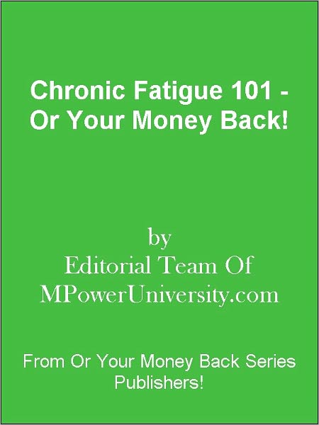 Chronic Fatigue 101 - Or Your Money Back!