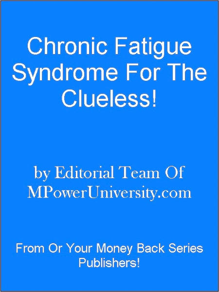 Chronic Fatigue Syndrome For The Clueless!