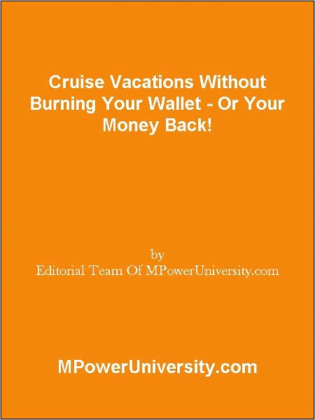 Cruise Vacations Without Burning Your Wallet - Or Your Money Back!