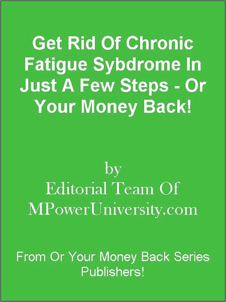 Get Rid Of Chronic Fatigue Syndrome In Just A Few Steps - Or Your Money Back!